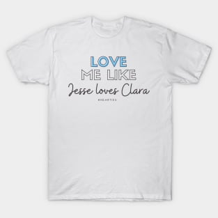 Love Me Like Jesse Loves Clara T-Shirt